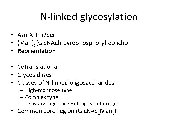 N-Iinked g. Iycosy. Iation • Asn-X-Thr/Ser • (Man)5(Glc. NAch-pyrophosphoryl-dolichol • Reorientation • Cotranslational •