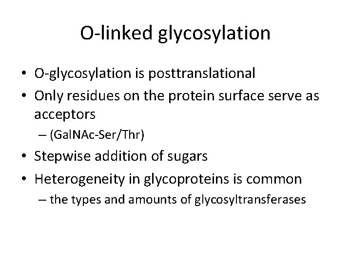 O-linked glycosylation • O-glycosylation is posttranslational • Only residues on the protein surface serve