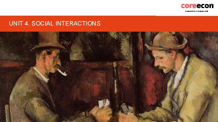Economics for a changing world UNIT 4. SOCIAL INTERACTIONS 