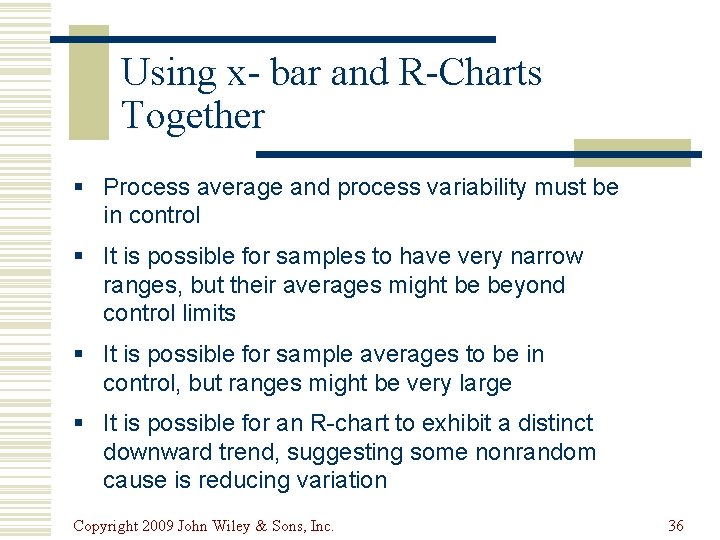 Using x- bar and R-Charts Together § Process average and process variability must be