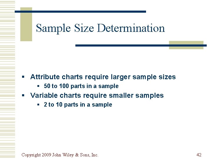 Sample Size Determination § Attribute charts require larger sample sizes § 50 to 100