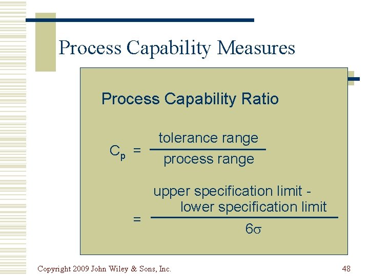 Process Capability Measures Process Capability Ratio Cp = = tolerance range process range upper
