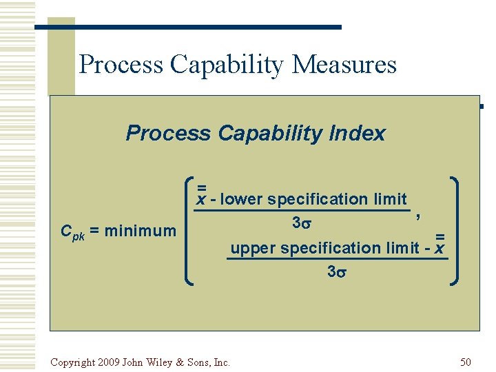 Process Capability Measures Process Capability Index Cpk = minimum = x - lower specification