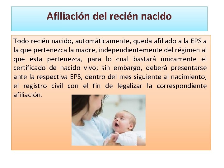 Afiliación del recién nacido Todo recién nacido, automáticamente, queda afiliado a la EPS a