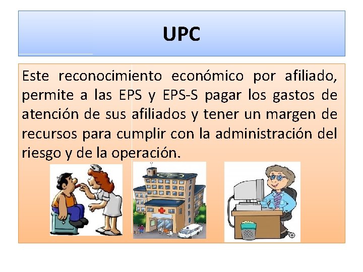 UPC Este reconocimiento económico por afiliado, permite a las EPS y EPS-S pagar los