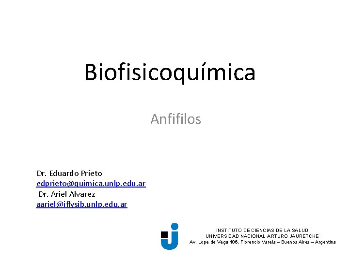 Biofisicoquímica Anfifilos Dr. Eduardo Prieto edprieto@quimica. unlp. edu. ar Dr. Ariel Alvarez aariel@iflysib. unlp.
