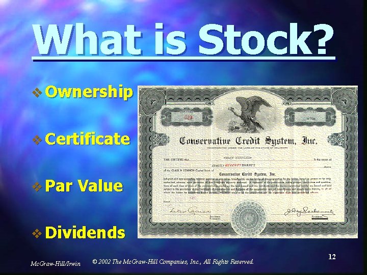 What is Stock? v Ownership v Certificate v Par Value v Dividends Mc. Graw-Hill/Irwin