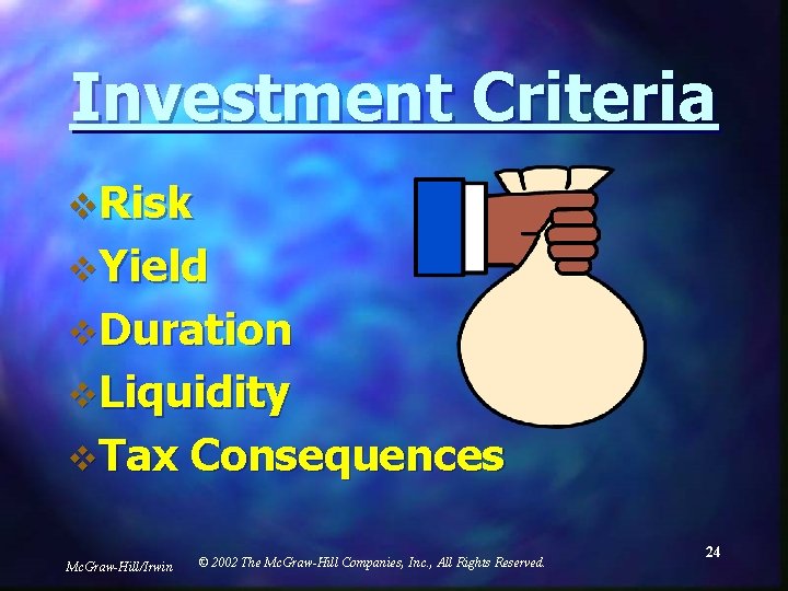 Investment Criteria v. Risk v. Yield v. Duration v. Liquidity v. Tax Mc. Graw-Hill/Irwin