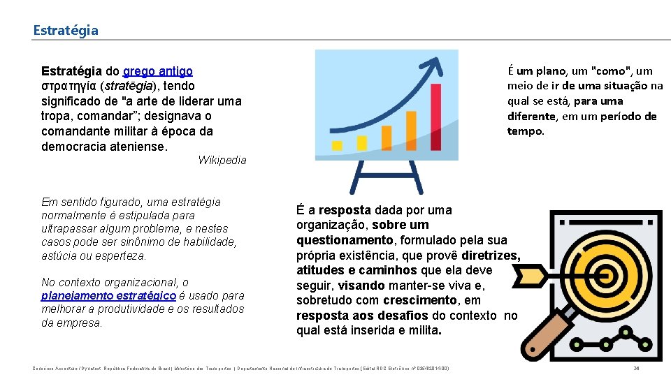 Estratégia É um plano, um "como", um meio de ir de uma situação na