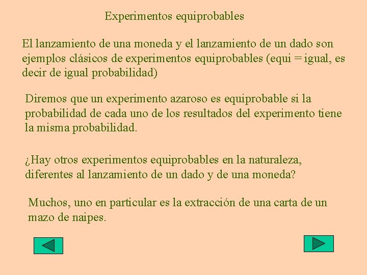 Experimentos equiprobables El lanzamiento de una moneda y el lanzamiento de un dado son