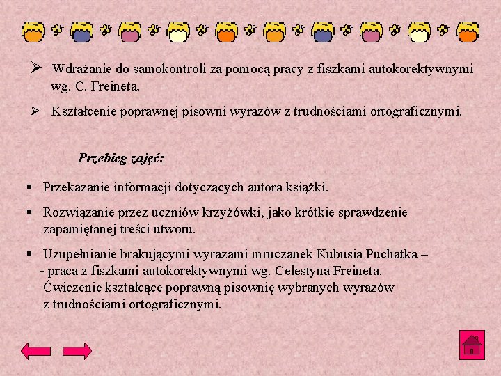 Ø Wdrażanie do samokontroli za pomocą pracy z fiszkami autokorektywnymi wg. C. Freineta. Ø