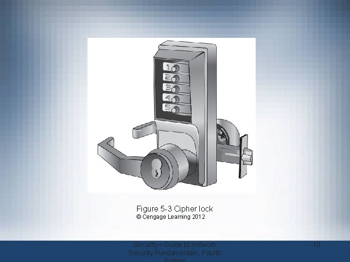 Figure 5 -3 Cipher lock © Cengage Learning 2012 Security+ Guide to Network Security