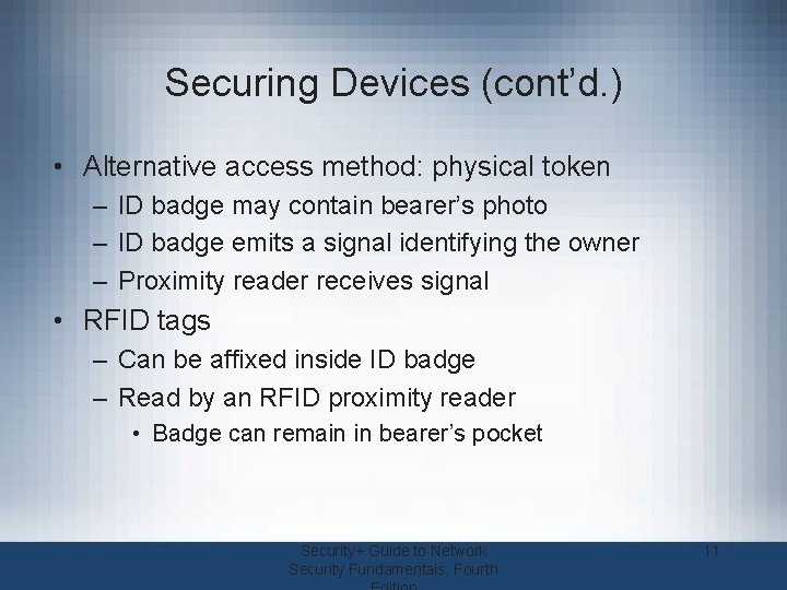 Securing Devices (cont’d. ) • Alternative access method: physical token – ID badge may