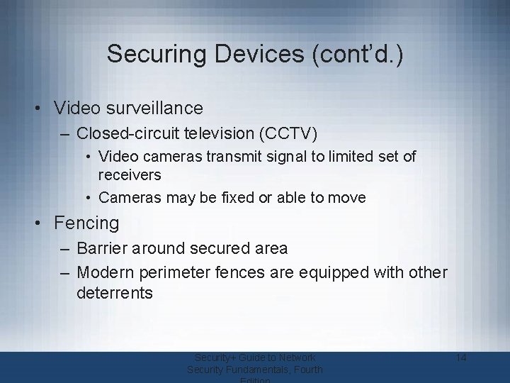 Securing Devices (cont’d. ) • Video surveillance – Closed-circuit television (CCTV) • Video cameras