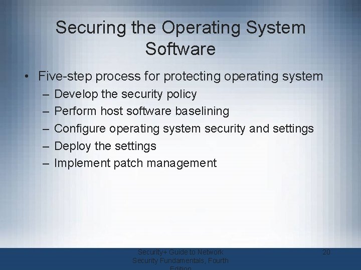 Securing the Operating System Software • Five-step process for protecting operating system – –