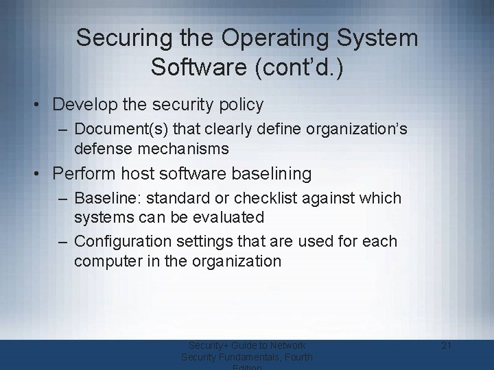 Securing the Operating System Software (cont’d. ) • Develop the security policy – Document(s)