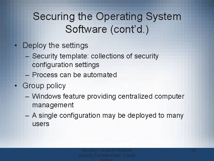 Securing the Operating System Software (cont’d. ) • Deploy the settings – Security template: