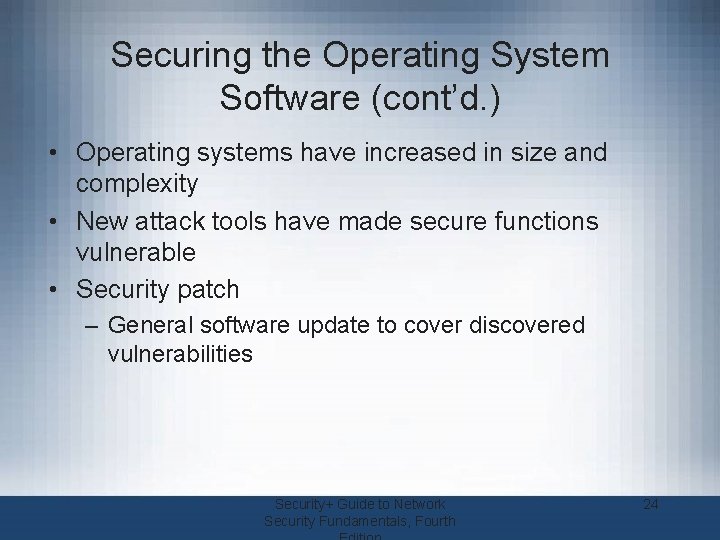 Securing the Operating System Software (cont’d. ) • Operating systems have increased in size