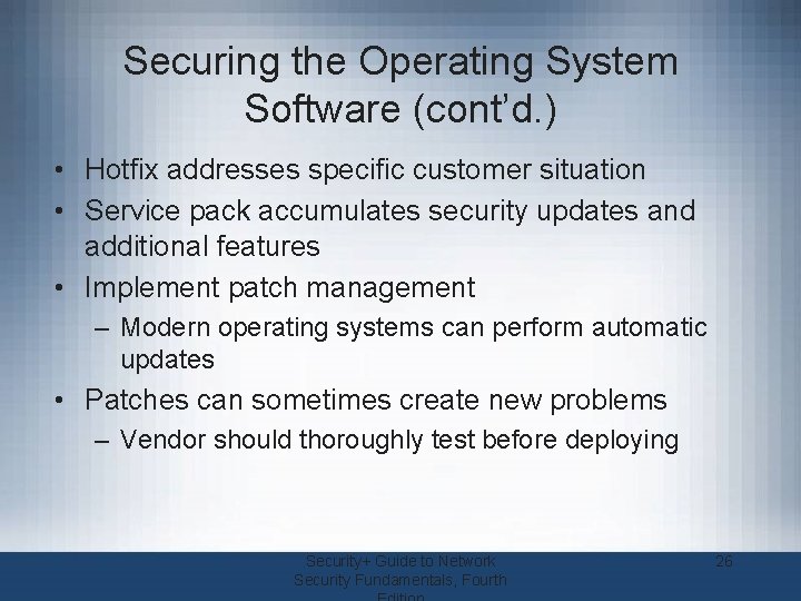 Securing the Operating System Software (cont’d. ) • Hotfix addresses specific customer situation •
