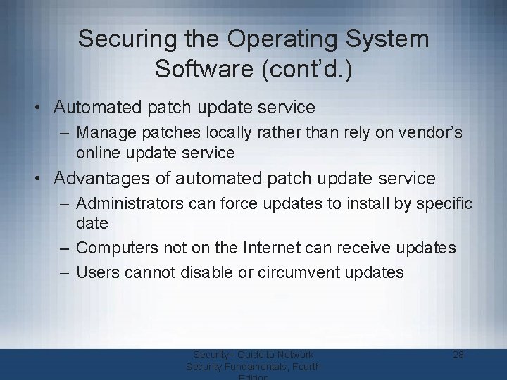 Securing the Operating System Software (cont’d. ) • Automated patch update service – Manage