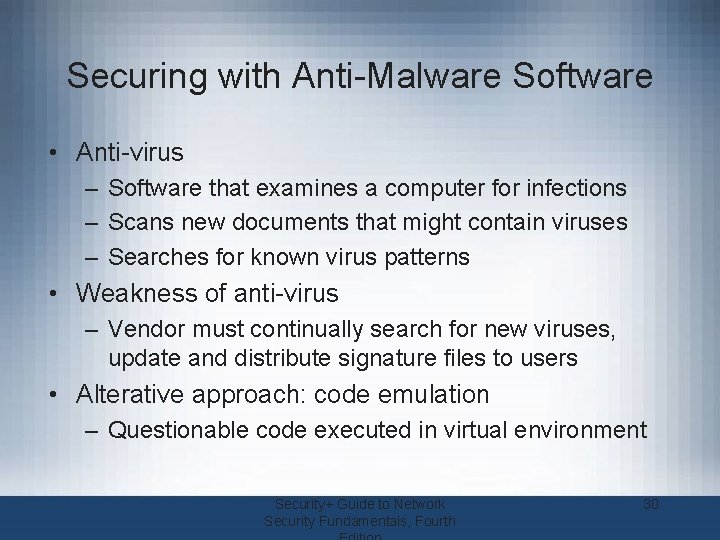 Securing with Anti-Malware Software • Anti-virus – Software that examines a computer for infections