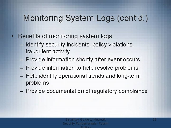 Monitoring System Logs (cont’d. ) • Benefits of monitoring system logs – Identify security