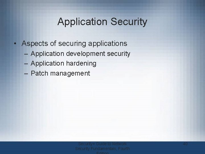 Application Security • Aspects of securing applications – Application development security – Application hardening