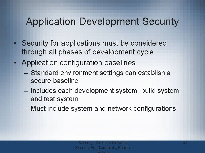 Application Development Security • Security for applications must be considered through all phases of