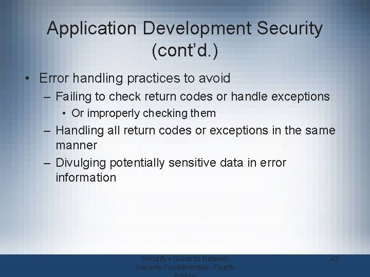 Application Development Security (cont’d. ) • Error handling practices to avoid – Failing to