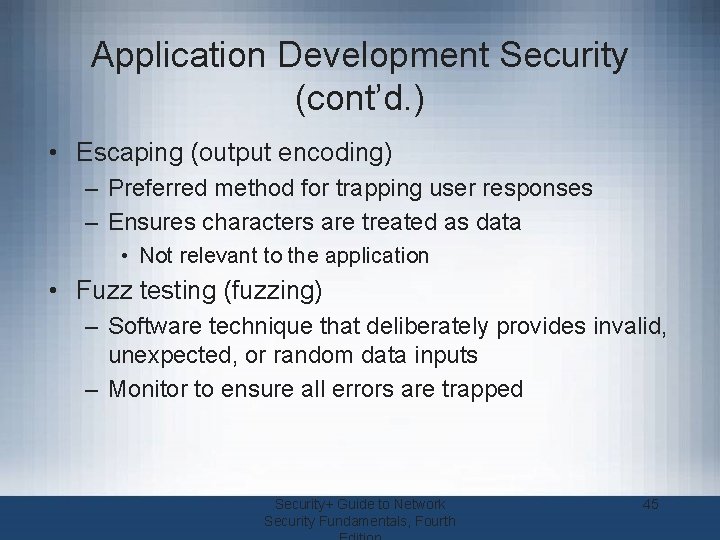 Application Development Security (cont’d. ) • Escaping (output encoding) – Preferred method for trapping