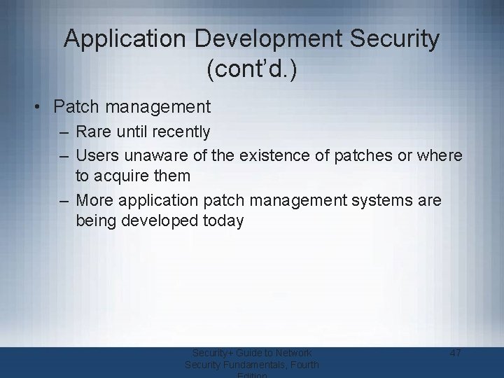 Application Development Security (cont’d. ) • Patch management – Rare until recently – Users