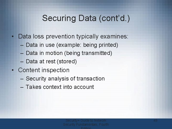 Securing Data (cont’d. ) • Data loss prevention typically examines: – Data in use