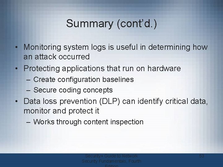 Summary (cont’d. ) • Monitoring system logs is useful in determining how an attack
