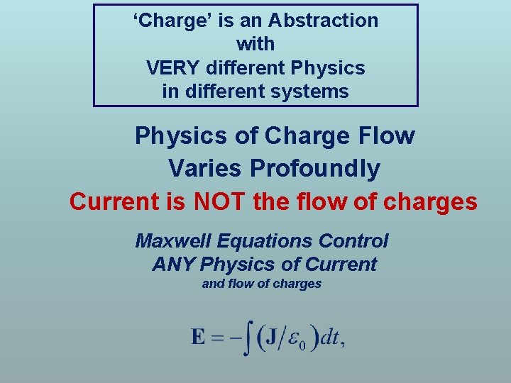 ‘Charge’ is an Abstraction with VERY different Physics in different systems Physics of Charge