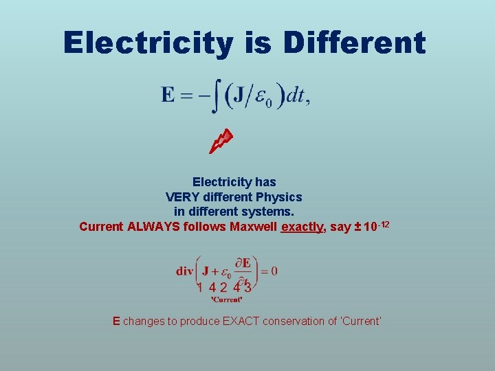 Electricity is Different Electricity has VERY different Physics in different systems. Current ALWAYS follows