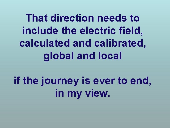 That direction needs to include the electric field, calculated and calibrated, global and local