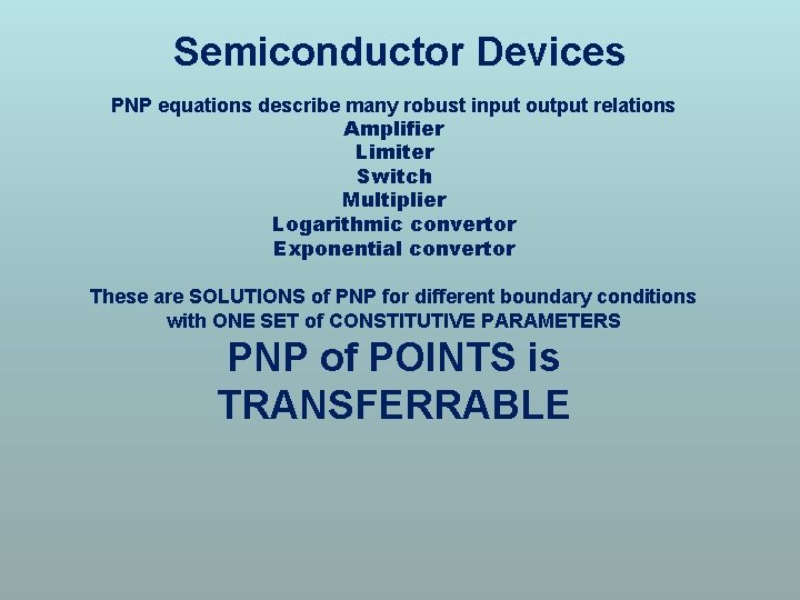 Semiconductor Devices PNP equations describe many robust input output relations Amplifier Limiter Switch Multiplier