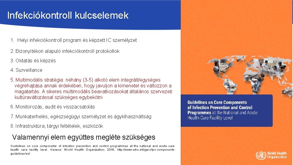 Infekciókontroll kulcselemek 1. Helyi infekciókontroll program és képzett IC személyzet 2. Bizonyítékon alapuló infekciókontroll