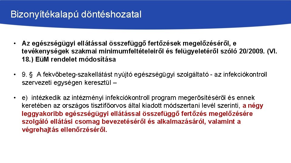 Bizonyítékalapú döntéshozatal • Az egészségügyi ellátással összefüggő fertőzések megelőzéséről, e tevékenységek szakmai minimumfeltételeiről és