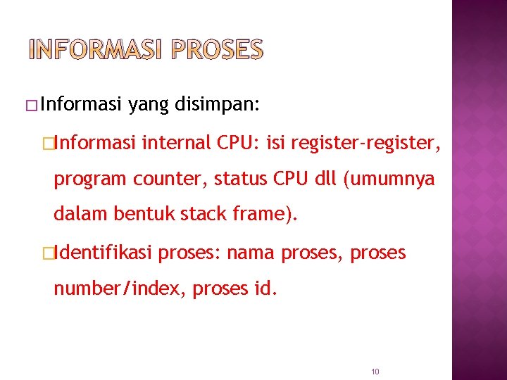 INFORMASI PROSES � Informasi yang disimpan: �Informasi internal CPU: isi register-register, program counter, status