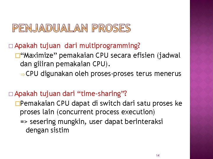 PENJADUALAN PROSES � Apakah tujuan dari multiprogramming? �“Maximize” pemakaian CPU secara efisien (jadwal dan