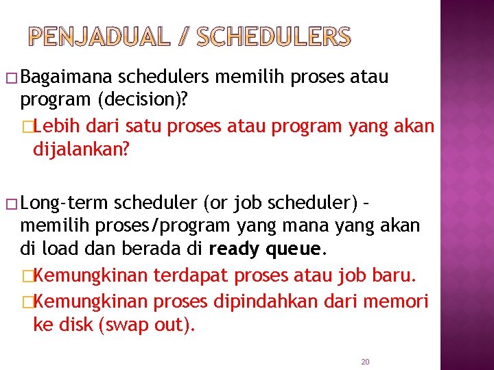 PENJADUAL / SCHEDULERS � Bagaimana schedulers memilih proses atau program (decision)? �Lebih dari satu