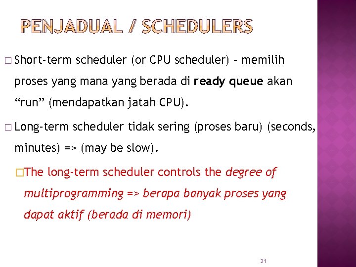 PENJADUAL / SCHEDULERS � Short-term scheduler (or CPU scheduler) – memilih proses yang mana