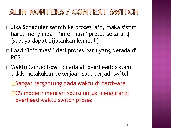 ALIH KONTEKS / CONTEXT SWITCH � Jika Scheduler switch ke proses lain, maka sistim