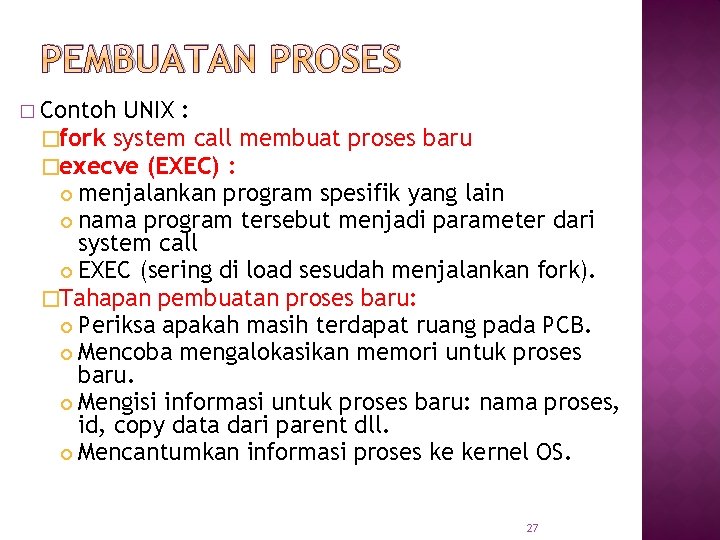 PEMBUATAN PROSES � Contoh UNIX : �fork system call membuat proses baru �execve (EXEC)