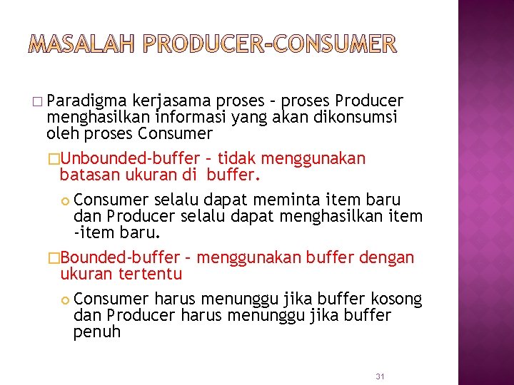 MASALAH PRODUCER-CONSUMER � Paradigma kerjasama proses – proses Producer menghasilkan informasi yang akan dikonsumsi