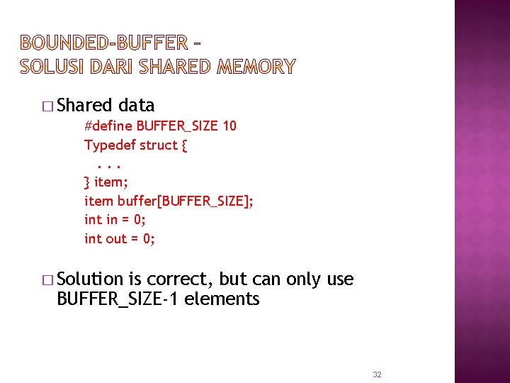 � Shared data #define BUFFER_SIZE 10 Typedef struct {. . . } item; item