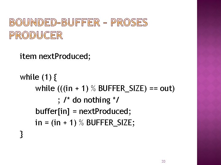 item next. Produced; while (1) { while (((in + 1) % BUFFER_SIZE) == out)