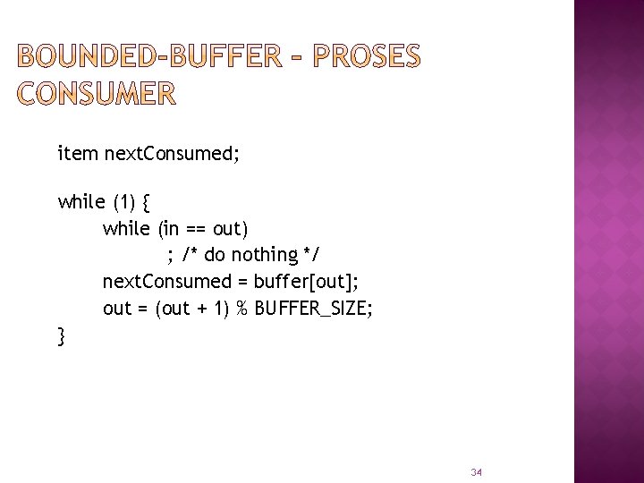 item next. Consumed; while (1) { while (in == out) ; /* do nothing