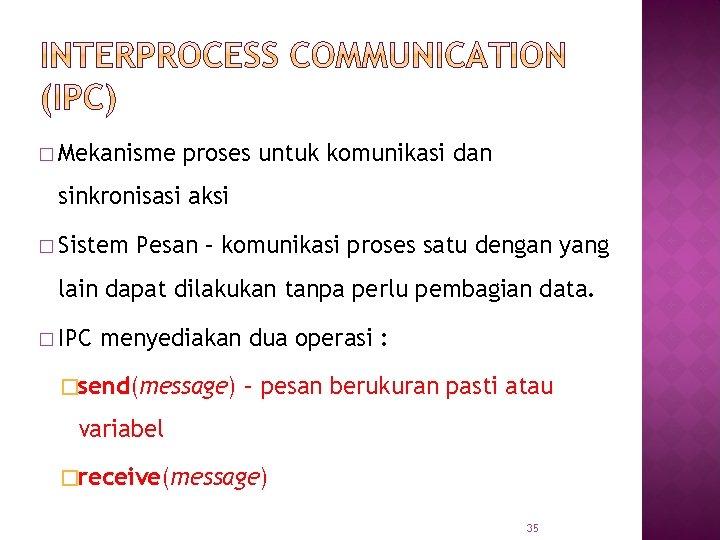 � Mekanisme proses untuk komunikasi dan sinkronisasi aksi � Sistem Pesan – komunikasi proses